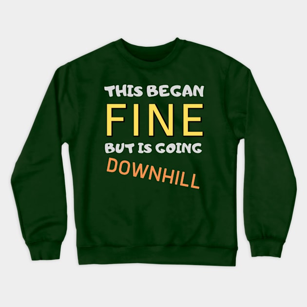 Began Fine But Going Downhill Crewneck Sweatshirt by OldTony